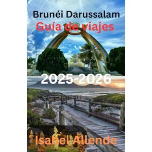 Allende, Isabel Brunéi Darussalam Guía de viajes 2025-2026 Allende, Isabel Brunéi Darussalam Guía de viajes 2025-2026