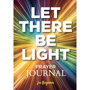 Benjamin, Joe Let There Be Light: A Prayer Journal for Daily Scripture, Reflection, and Gratitude Benjamin, Joe Let There Be Light: A Prayer Journal for Daily Scripture, Reflection, and Gratitude