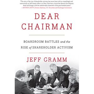 Gramm, Jeff Dear Chairman: Boardroom Battles and the Rise of Shareholder Activism Gramm, Jeff Dear Chairman: Boardroom Battles and the Rise of Shareholder Activism