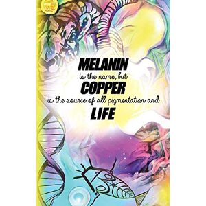 Clay, Darius Melanin is the name but Copper is the source of all pigmentation and Life Clay, Darius Melanin is the name but Copper is the source of all pigmentation and Life