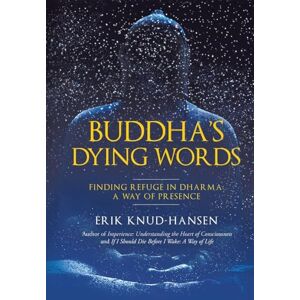 Knud-Hansen, Erik Buddha's Dying Words: Finding Refuge in Dharma: A Way of Presence Knud-Hansen, Erik Buddha's Dying Words: Finding Refuge in Dharma: A Way of Presence