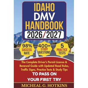 HOTKINS, MICHEAL G. IDAHO DMV HANDBOOK 2026/2027: Complete Driver’s Permit, License & Renewal Guide with Updated Road Rules, Traffic Signs, Practice Tests & Study Tips ... Exam (Permit & License Success Series) HOTKINS, MICHEAL G. IDAHO DMV HANDBOOK 2026/2027: Complete Driver’s Permit, License & Renewal Guide with Updated Road Rules, Traffic Signs, Practice Tests & Study Tips ... Exam (Permit & License Success Series)