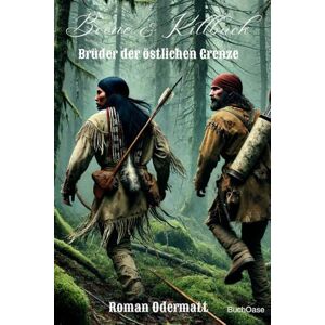 Odermatt, Roman Boone & Killbuck – Brüder der östlichen Grenze (Sammelband 1: Gesamtausgabe 1-4): Die komplette „Boone & Killbuck“-Saga: Vier Romane aus dem amerikanischen 18. Jahrhundert 1775-1799 Odermatt, Roman Boone & Killbuck – Brüder der östlichen Grenze (Sammelband 1: Gesamtausgabe 1-4): Die komplette „Boone & Killbuck“-Saga: Vier Romane aus dem amerikanischen 18. Jahrhundert 1775-1799