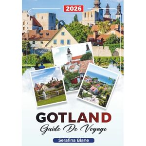 Blane, Serafina GUIDE DE VOYAGE GOTLAND 2026: Découvrez des joyaux cachés, des monuments historiques, des conseils de voyage et des expériences de vacances inoubliables Blane, Serafina GUIDE DE VOYAGE GOTLAND 2026: Découvrez des joyaux cachés, des monuments historiques, des conseils de voyage et des expériences de vacances inoubliables