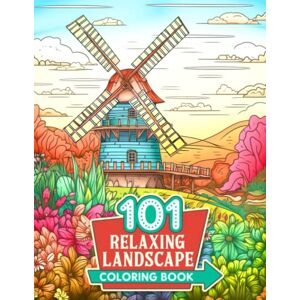 Kay, Lauren 101 Relaxing Landscape: Adult Coloring Book For Stress-Relieving Features Adventure in Nature with Beautiful Tropical Beaches, Cities, Mountains, Countryside Scene Kay, Lauren 101 Relaxing Landscape: Adult Coloring Book For Stress-Relieving Features Adventure in Nature with Beautiful Tropical Beaches, Cities, Mountains, Countryside Scene