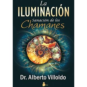 Villoldo PH D, Alberto La Iluminacion: Sanacion de los Chamanes Villoldo PH D, Alberto La Iluminacion: Sanacion de los Chamanes