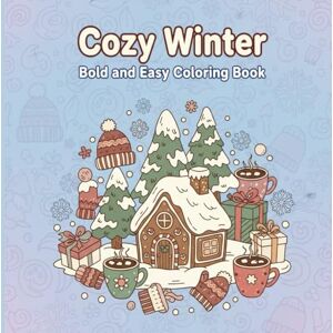 Bitdeon, Artwworks Cozy Winter Bold & Easy Coloring Book: Relax fun cozy winter illustrations simple creative pages easy coloring indoor seasonal imaginative activity for children Bitdeon, Artwworks Cozy Winter Bold & Easy Coloring Book: Relax fun cozy winter illustrations simple creative pages easy coloring indoor seasonal imaginative activity for children