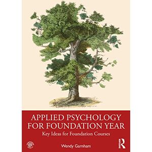 Garnham, Wendy Applied Psychology for Foundation Year: Key Ideas for Foundation Courses Garnham, Wendy Applied Psychology for Foundation Year: Key Ideas for Foundation Courses