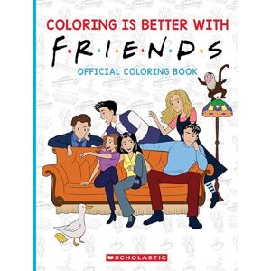 Scholastic Coloring is Better with Friends: Official Friends Coloring Book Scholastic Coloring is Better with Friends: Official Friends Coloring Book