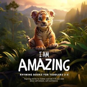 Stories, Tiffany's Rhyming books for toddlers 3-5: I am amazing Inspiring stories for babies and kids 4-8 year olds about self-esteem, self-confidence Preschool, ... book Bed time (Self Esteem books for kids) Stories, Tiffany's Rhyming books for toddlers 3-5: I am amazing Inspiring stories for babies and kids 4-8 year olds about self-esteem, self-confidence Preschool, ... book Bed time (Self Esteem books for kids)