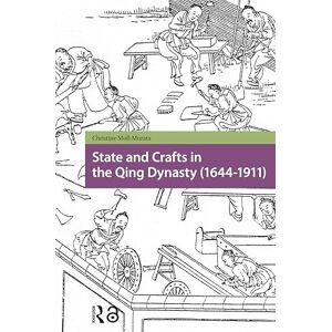 Moll-Murata, Christine State and Crafts in the Qing Dynasty (1644-1911) (Social Histories of Work in Asia) Moll-Murata, Christine State and Crafts in the Qing Dynasty (1644-1911) (Social Histories of Work in Asia)