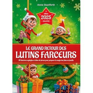 Staniforth, Annie Le grand retour des lutins farceurs: 35 histoires espiègles et idées de farces pour préparer la magie des fêtes en famille Staniforth, Annie Le grand retour des lutins farceurs: 35 histoires espiègles et idées de farces pour préparer la magie des fêtes en famille