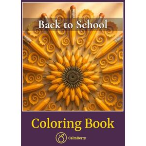 Books, CalmBerry Back to School – Coloring Book: Fun and Detailed Classroom Scenes, Supplies, Mandalas, and Creative Patterns for Adults and Teens Books, CalmBerry Back to School – Coloring Book: Fun and Detailed Classroom Scenes, Supplies, Mandalas, and Creative Patterns for Adults and Teens