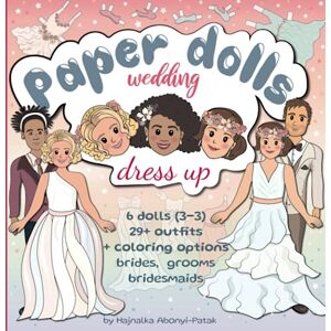 Abonyi-Patak, Hajnalka Paper Dolls Wedding Dress up with Coloring versions: Bridal fashion, Wedding dresses, Groom's outfits and Bridesmaids dresses with 6 cut-out paper ... game for brides to be. (Paper Dolls Books) Abonyi-Patak, Hajnalka Paper Dolls Wedding Dress up with Coloring versions: Bridal fashion, Wedding dresses, Groom's outfits and Bridesmaids dresses with 6 cut-out paper ... game for brides to be. (Paper Dolls Books)
