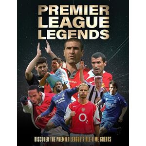 Peel, Dan Premier League Legends: Discover the Premier League's All-time Greats Peel, Dan Premier League Legends: Discover the Premier League's All-time Greats