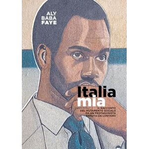 FAYE, ALY BABA ITALIA MIA: Il racconto del mutamento sociale da un protagonista venuto da lontano FAYE, ALY BABA ITALIA MIA: Il racconto del mutamento sociale da un protagonista venuto da lontano