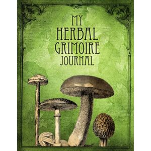 Crafting, Magical My Herbal Grimoire Journal: Plant Magic Book of Shadows Notebook for the Green Witch (Magical Crafting Books) Crafting, Magical My Herbal Grimoire Journal: Plant Magic Book of Shadows Notebook for the Green Witch (Magical Crafting Books)