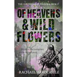 Hardcastle, Rachael Of Heavens & Wild Flowers: 2 (The Chronicles of Pandora) Hardcastle, Rachael Of Heavens & Wild Flowers: 2 (The Chronicles of Pandora)