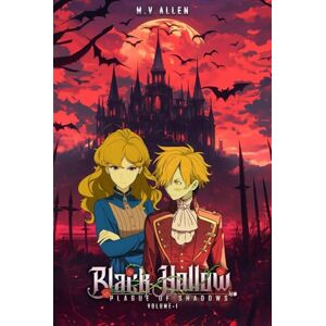 Allen, M.V. Black Hollow Volume I: Plague of Shadows Allen, M.V. Black Hollow Volume I: Plague of Shadows