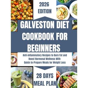 GAVIN, KATHRYN GALVESTON DIET COOKBOOK FOR BEGINNERS: Anti-inflammatory Recipes to Burn Fat and Boost Hormonal Wellness With Quick-to-Prepare Meals for Weight Loss +28-days meal Plans (Healthy Living Base on Diet) GAVIN, KATHRYN GALVESTON DIET COOKBOOK FOR BEGINNERS: Anti-inflammatory Recipes to Burn Fat and Boost Hormonal Wellness With Quick-to-Prepare Meals for Weight Loss +28-days meal Plans (Healthy Living Base on Diet)