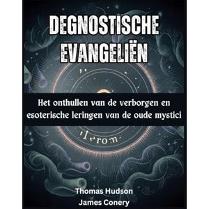 Hudson, Thomas DeGnostische evangeliën: Het onthullen van de verborgen en esoterische leringen van de oude mystici Hudson, Thomas DeGnostische evangeliën: Het onthullen van de verborgen en esoterische leringen van de oude mystici