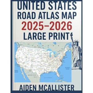 MCALLISTER, AIDEN UNITED STATES ROAD ATLAS MAP 2025–2026 LARGE PRINT: Easy-Read U.S. Highway & Regional Travel Guide with Updated 2025–2026 Maps, Major Corridors, City Insets, and Trip-Ready Navigation References MCALLISTER, AIDEN UNITED STATES ROAD ATLAS MAP 2025–2026 LARGE PRINT: Easy-Read U.S. Highway & Regional Travel Guide with Updated 2025–2026 Maps, Major Corridors, City Insets, and Trip-Ready Navigation References