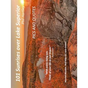 Hartley, Phil 101 Sunrises over Lake Superior: Pics and Quotes Hartley, Phil 101 Sunrises over Lake Superior: Pics and Quotes