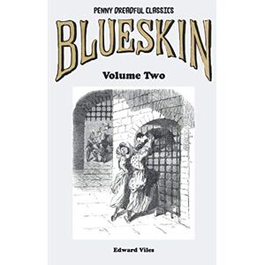 Viles, Edward Penny Dreadful Classics Blueskin Volume Two: A Romance of the Last Century (Blueskin: A Romance of the Last Century) Viles, Edward Penny Dreadful Classics Blueskin Volume Two: A Romance of the Last Century (Blueskin: A Romance of the Last Century)