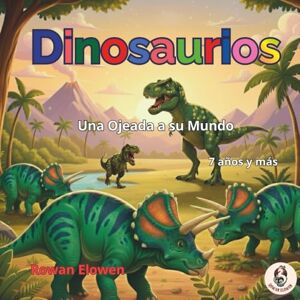 Elowen, Rowan Dinosaurios: una ojeada a su mundo: Datos increíbles, comparativas gigantescas y curiosidades. El libro de dinosaurios para niños de 7 a 12 años más ... 55 ejemplares ilustrados de todas las épocas! Elowen, Rowan Dinosaurios: una ojeada a su mundo: Datos increíbles, comparativas gigantescas y curiosidades. El libro de dinosaurios para niños de 7 a 12 años más ... 55 ejemplares ilustrados de todas las épocas!