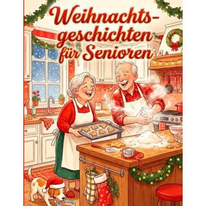 Schönfeld, Elise Weihnachtsgeschichten für Senioren Winterzauber: Lustige und besinnliche Geschichten für gemütliche 8 Minuten Lesemomente Schönfeld, Elise Weihnachtsgeschichten für Senioren Winterzauber: Lustige und besinnliche Geschichten für gemütliche 8 Minuten Lesemomente