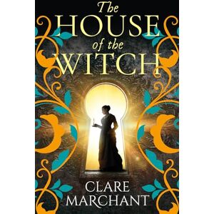 Marchant, Clare The House of the Witch: A BRAND NEW spellbinding historical mystery, for fans of Weyward, from Clare Marchant Marchant, Clare The House of the Witch: A BRAND NEW spellbinding historical mystery, for fans of Weyward, from Clare Marchant