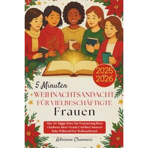 Chamness, Adrienne 5 Minuten Weihnachtsandacht Für vielbeschäftigte Frauen 2025-2026: Eine 30-Tägige Reise Zur Erneuerung Ihres Glaubens, Ihrer Freude Und Ihrer Inneren Ruhe Während Der Weihnachtszeit Chamness, Adrienne 5 Minuten Weihnachtsandacht Für vielbeschäftigte Frauen 2025-2026: Eine 30-Tägige Reise Zur Erneuerung Ihres Glaubens, Ihrer Freude Und Ihrer Inneren Ruhe Während Der Weihnachtszeit