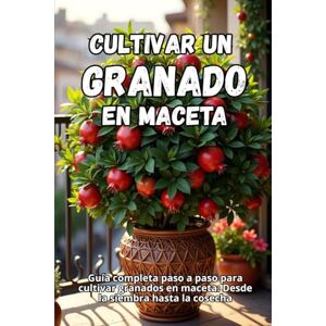 Svitana Cultivar un granado en maceta: Guía completa paso a paso para cultivar granados en maceta: Desde la siembra hasta la cosecha Svitana Cultivar un granado en maceta: Guía completa paso a paso para cultivar granados en maceta: Desde la siembra hasta la cosecha