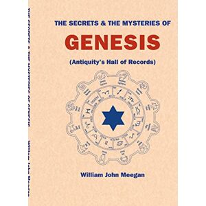 Meegan, William John The Secrets & The Mysteries Of Genesis: Antiquity's Hall of Records Meegan, William John The Secrets & The Mysteries Of Genesis: Antiquity's Hall of Records