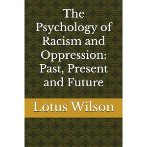 Wilson The Psychology of Racism and Oppression: Past, Present and Future Wilson The Psychology of Racism and Oppression: Past, Present and Future
