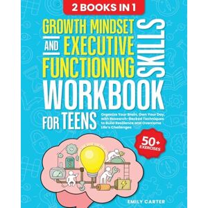 Carter, Emily Growth Mindset and Executive Functioning Skills Workbook for Teens: 2 Books in 1 – Organize Your Brain, Own Your Day, with Research-Backed Techniques ... Life’s Challenges: 16 (Life Skill Handbooks) Carter, Emily Growth Mindset and Executive Functioning Skills Workbook for Teens: 2 Books in 1 – Organize Your Brain, Own Your Day, with Research-Backed Techniques ... Life’s Challenges: 16 (Life Skill Handbooks)