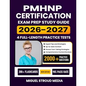 Media, Miguel Stroud PMHNP Certification Exam Prep Study Guide 2026-2027: Comprehensive Review, 4 Full-Length Practice Tests, Proven Test-Taking Strategies, and Detailed ... Health Nurse Practitioner Certification Media, Miguel Stroud PMHNP Certification Exam Prep Study Guide 2026-2027: Comprehensive Review, 4 Full-Length Practice Tests, Proven Test-Taking Strategies, and Detailed ... Health Nurse Practitioner Certification
