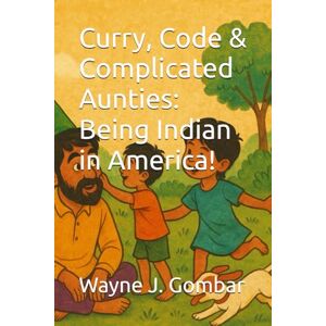 Gombar, Wayne Joseph Curry, Code & Complicated Aunties, Being Indian in America! Gombar, Wayne Joseph Curry, Code & Complicated Aunties, Being Indian in America!
