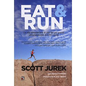 Friedman, Steve Eat & Run. La vita straordinaria di uno dei più grandi ultramaratoneti di tutti i tempi Friedman, Steve Eat & Run. La vita straordinaria di uno dei più grandi ultramaratoneti di tutti i tempi