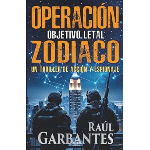 Garbantes, Raúl Operación Zodiaco: Objetivo letal: Un thriller de acción y espionaje: 12 (Agente especial Ainara Pons) Garbantes, Raúl Operación Zodiaco: Objetivo letal: Un thriller de acción y espionaje: 12 (Agente especial Ainara Pons)