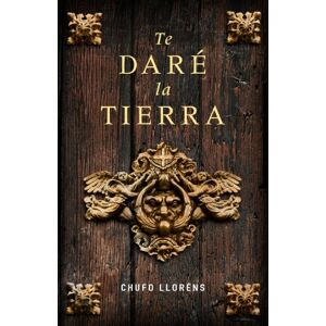Llorens, Chufo Te Dare La Tierra (Grijalbo Novela Historica) Llorens, Chufo Te Dare La Tierra (Grijalbo Novela Historica)