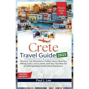 Lee Crete Travel Guide 2025: Discover Top Attractions, Hidden Gems, Beaches, Hiking Trails, Local Cuisine, and Day Trip Ideas for an Unforgettable Greek ... (UPDATED TRAVEL GUIDES VERSION( 2025-2026)) Lee Crete Travel Guide 2025: Discover Top Attractions, Hidden Gems, Beaches, Hiking Trails, Local Cuisine, and Day Trip Ideas for an Unforgettable Greek ... (UPDATED TRAVEL GUIDES VERSION( 2025-2026))