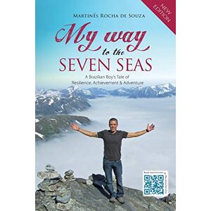 Rocha de Souza, Mr Martinês My Way to the Seven Seas: A Brazilian Boy’s Tale of Resilience, Achievement & Adventure Rocha de Souza, Mr Martinês My Way to the Seven Seas: A Brazilian Boy’s Tale of Resilience, Achievement & Adventure