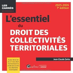 Zarka, Jean-Claude L'essentiel du droit des collectivités territoriales: À jour de la loi du 21 mai 2025 harmonisant le mode de scrutin aux élections municipales Zarka, Jean-Claude L'essentiel du droit des collectivités territoriales: À jour de la loi du 21 mai 2025 harmonisant le mode de scrutin aux élections municipales