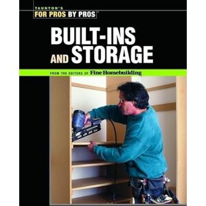 Fine Homebuildi Built-ins and Storage: For Pros by Pros (Taunton's for Pros by Pros) Fine Homebuildi Built-ins and Storage: For Pros by Pros (Taunton's for Pros by Pros)