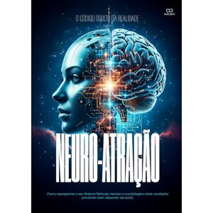 DOS SANTOS, LUCIANO PEREIRA NEURO-ATRAÇÃO: Como reprogramar o seu Sistema Reticular, hackear a sua biologia e atrair resultados previsíveis (sem depender da sorte). DOS SANTOS, LUCIANO PEREIRA NEURO-ATRAÇÃO: Como reprogramar o seu Sistema Reticular, hackear a sua biologia e atrair resultados previsíveis (sem depender da sorte).