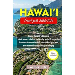 Koehler, Felix HAWAI'I TRAVEL GUIDE 2025/2026: Discover the islands’ hidden coves, volcanic wonders, and vibrant traditions that breathe life into paradise. (Discover the World Series) Koehler, Felix HAWAI'I TRAVEL GUIDE 2025/2026: Discover the islands’ hidden coves, volcanic wonders, and vibrant traditions that breathe life into paradise. (Discover the World Series)