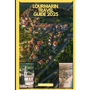 Tinah, Diran LOURMARIN TRAVEL GUIDE 2025 (GLOBAL DESTINATION TRAVEL FOR AGES) Tinah, Diran LOURMARIN TRAVEL GUIDE 2025 (GLOBAL DESTINATION TRAVEL FOR AGES)