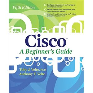 Velte, Toby Cisco A Beginner's Guide, Fifth Edition (NETWORKING & COMM OMG) Velte, Toby Cisco A Beginner's Guide, Fifth Edition (NETWORKING & COMM OMG)
