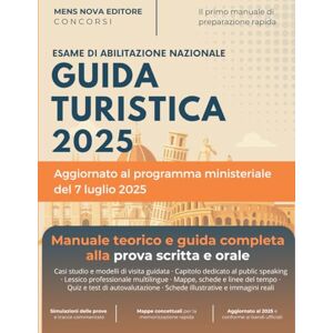 Editore, Mens Nova Esame di Abilitazione Guida Turistica 2025: Manuale Teorico e Guida Completa alla Prova Scritta e Orale (Preprazione Rapida, con Schede, Immagini, Simulazioni) Editore, Mens Nova Esame di Abilitazione Guida Turistica 2025: Manuale Teorico e Guida Completa alla Prova Scritta e Orale (Preprazione Rapida, con Schede, Immagini, Simulazioni)